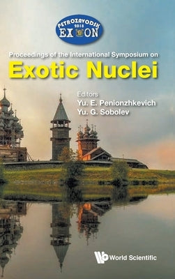 Exotic Nuclei: Exon-2018: Proceedings of the International Symposium on Exotic Nuclei by Penionzhkevich, Yuri Erastovich