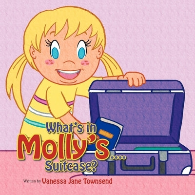 What's in Molly's...Suitcase? by Townsend, Vanessa Jane