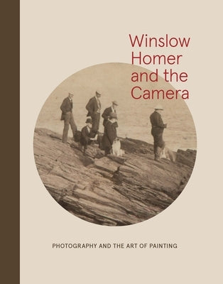 Winslow Homer and the Camera: Photography and the Art of Painting by Goodyear, Frank H.