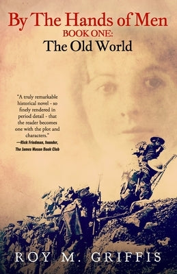 By the Hands of Men: Book One: The Old World by Griffis, Roy M.