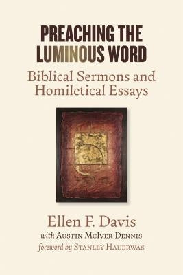 Preaching the Luminous Word: Biblical Sermons and Homiletical Essays by Davis, Ellen F.