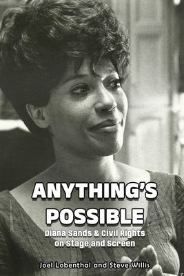 Anything's Possible: Diana Sands & Civil Rights on Stage and Screen by Lobenthal, Joel