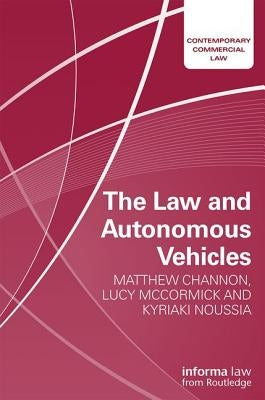 The Law and Autonomous Vehicles by Channon, Matthew