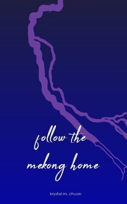 follow the mekong home by Chuon, Krystal M.