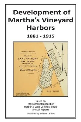 Development of Martha's Vineyard Harbors 1881-1915 by Elbow, William T.