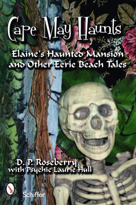Cape May Haunts: Elaine's Haunted Mansion and Other Eerie Beach Tales by Roseberry, D. P.