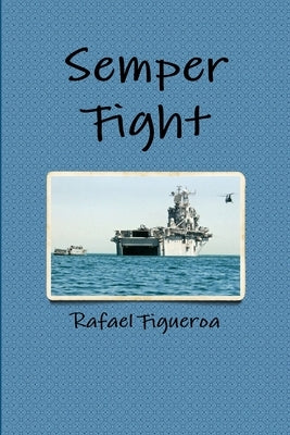 Semper Fight - The Squad Bay Stories by Figueroa, Rafael