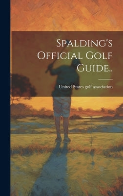 Spalding's Official Golf Guide.. by United States Golf Association [From