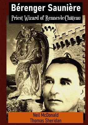 Bérenger Saunière Priest Wizard of Rennes-le-Château by McDonald, Neil