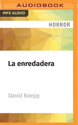 La Enredadera: Un Cuento Sobre La Mortalidad by Koepp, David
