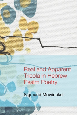 Real and Apparent Tricola in Hebrew Psalm Poetry by Mowinckel, Sigmund