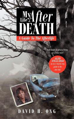 My Life After Death: A Guide To The Afterlife by Ong, David H.