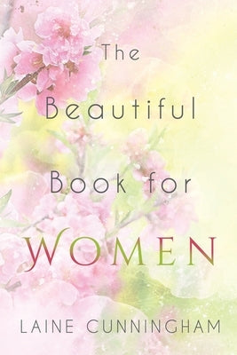 The Beautiful Book for Women: Awakening to the Fullness of Female Power by Cunningham, Laine