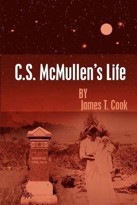C.S. McMullen's Life by Cook, James T.