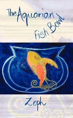 The Aquarian Fish Bowl by Zeph
