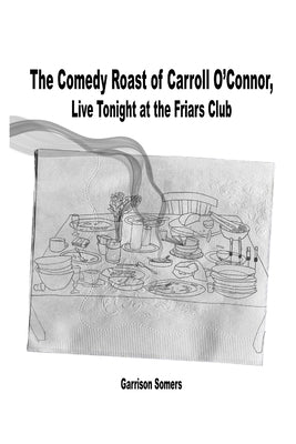 The Comedy Roast of Carroll O'Connor, Live Tonight at the Friars Club by Somers, Garrison