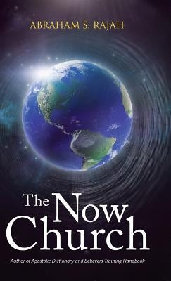 The Now Church by Rajah, Abraham S.