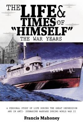 The Life & Times of Himself ... the War Years by Mahoney, Francis