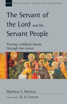 The Servant of the Lord and His Servant People: Tracing a Biblical Theme Through the Canon Volume 54 by Harmon, Matthew S.
