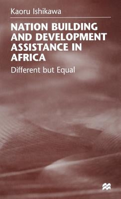 National Building and Development Assistance in Africa: Different But Equal by Ishikawa, K.