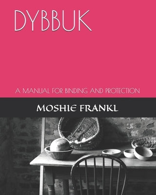 Dybbuk: A Manual for Binding and Protection by Frankl, Moshie