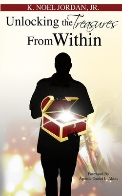 Unlocking the Treasures From Within by Jordan, K. Noel, Jr.