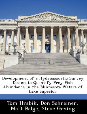 Development of a Hydroacoustic Survey Design to Quantify Prey Fish Abundance in the Minnesota Waters of Lake Superior by Hrabik, Tom