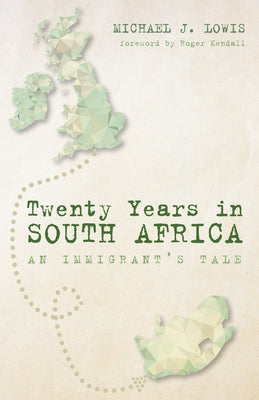 Twenty Years in South Africa: An Immigrant's Tale by Lowis, Michael J.