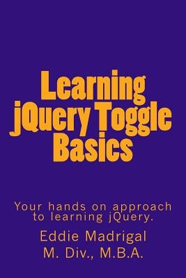 Learning jQuery Toggle Basics by Madrigal, Eddie