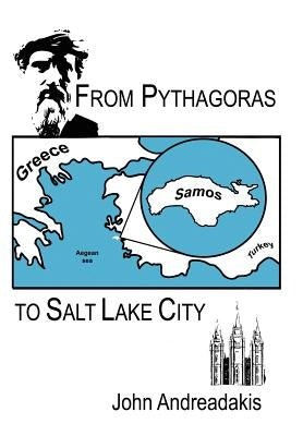 From Pythagoras to Salt Lake City by Andreadakis, John