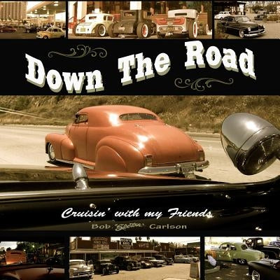 Down The Road: Cruisin' With My Friends by Carlson, Bob