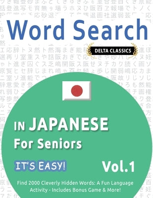 Word Search in Japanese for Seniors - It's Easy! Vol.1 - Delta Classics - Find 2000 Cleverly Hidden Words: A Fun Language Activity - Includes Bonus Ga by Best Activity Books