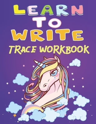 Learn to write trace workbook: 150 pages with cute Unicorn Handwriting Practice, Letter Tracing Book for Preschoolers, Tracing shapes, learn numbers, by Kraz, Josh