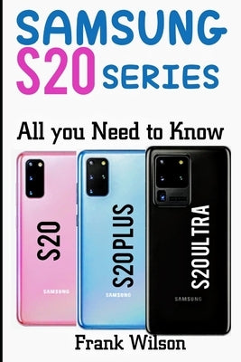 Samsung S20 Series: All You Need to Know by Wilson, Frank