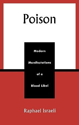 Poison: Modern Manifestations of a Blood Libel by Israeli, Raphael