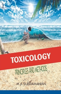 Toxicology: Principles and methods by Subramanian, M. a.