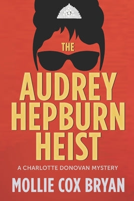 The Audrey Hepburn Heist: A Charlotte Donovan Mystery by Cox Bryan, Mollie