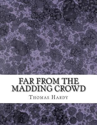 Far From the Madding Crowd: (Thomas Hardy Classics Collection) by Hardy, Thomas