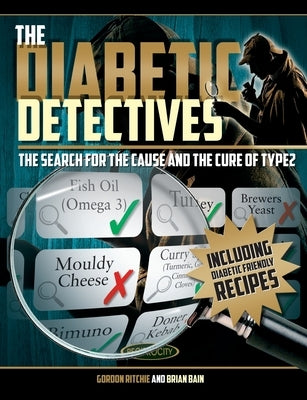 The Diabetic Detectives: The Search for the Cause and the Cure of Type 2 by Bain, Brian