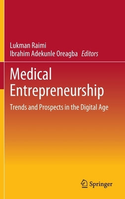 Medical Entrepreneurship: Trends and Prospects in the Digital Age by Raimi, Lukman