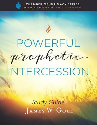 Powerful Prophetic Intercession Study Guide by Goll, James W.