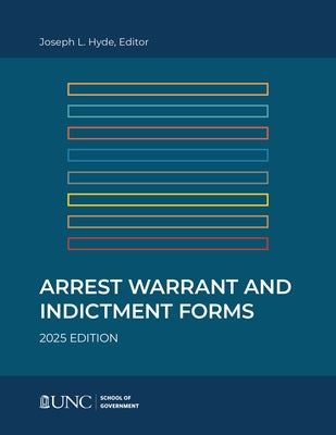Arrest, Warrant, and Indictment Forms: Eleventh Edition, 2025 by Hyde, Joseph L.
