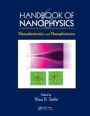 Handbook of Nanophysics: Nanoelectronics and Nanophotonics by Sattler, Klaus D.