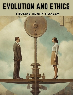 Evolution and Ethics by Thomas Henry Huxley