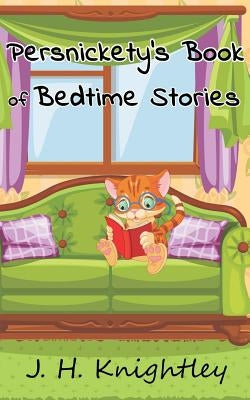 Persnickety's Book of Bedtime Stories by Knightley, J. H.
