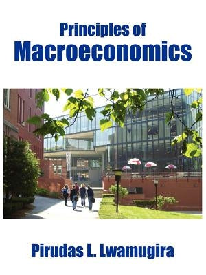 Principles of Macroeconomics by Lwamugira, Pirudas L.