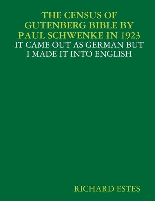 The Census of Gutenberg Bible by Paul Schwenke in 1923 - It Came Out as German But I Made It Into English by Estes, Richard