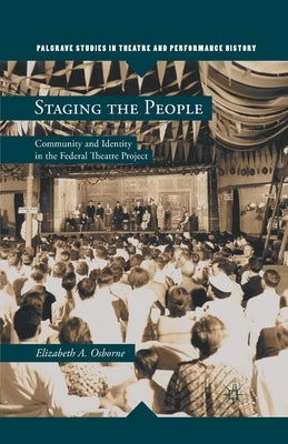 Staging the People: Community and Identity in the Federal Theatre Project by Osborne, Elizabeth A.