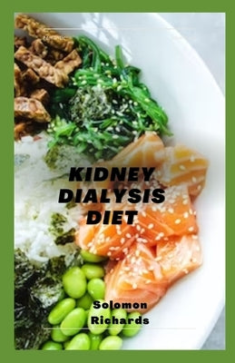 Kidney Dialysis Diet: step to step guide to cooking for a healthy kidney by Richards, Solomon