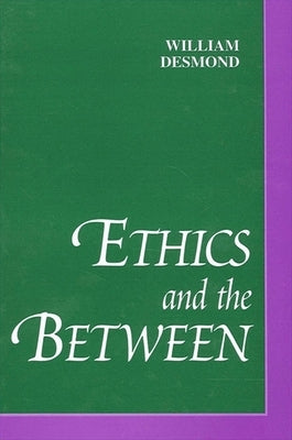 Ethics and the Between by Desmond, William